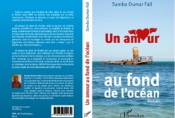 Sortie d' ''Un amour au fond de l'océan'', premier roman du journaliste Samba Oumar Fall;